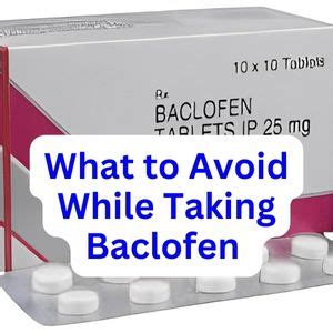You may drink water after taking the medicine. . Foods to avoid while taking baclofen